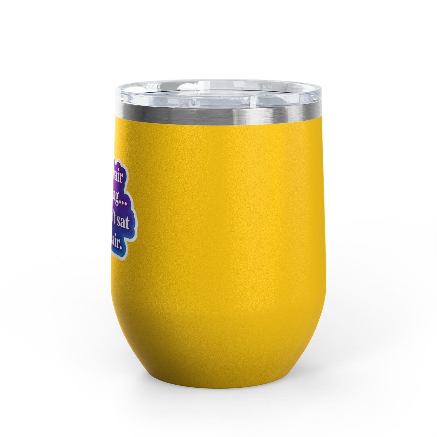 If your hair isn't giving you haven't sat in my chair Tumbler