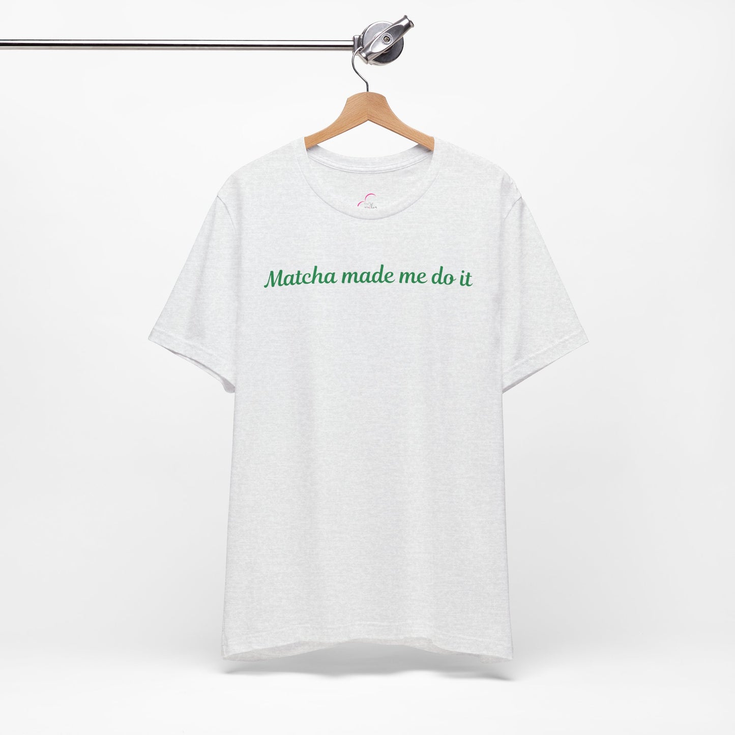 Matcha made me do it T-shirt