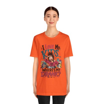 I love my kids but where's my drank? T-shirt