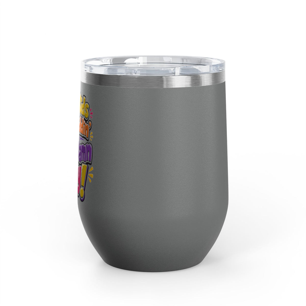 Them kids been kiddin all damn day! Wine Tumbler