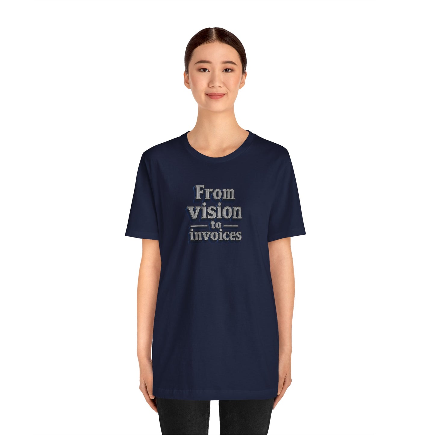 From vision to invoices T-shirt