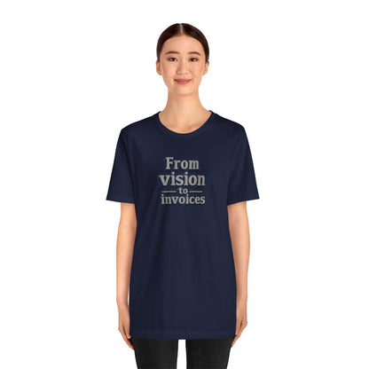 From vision to invoices T-shirt