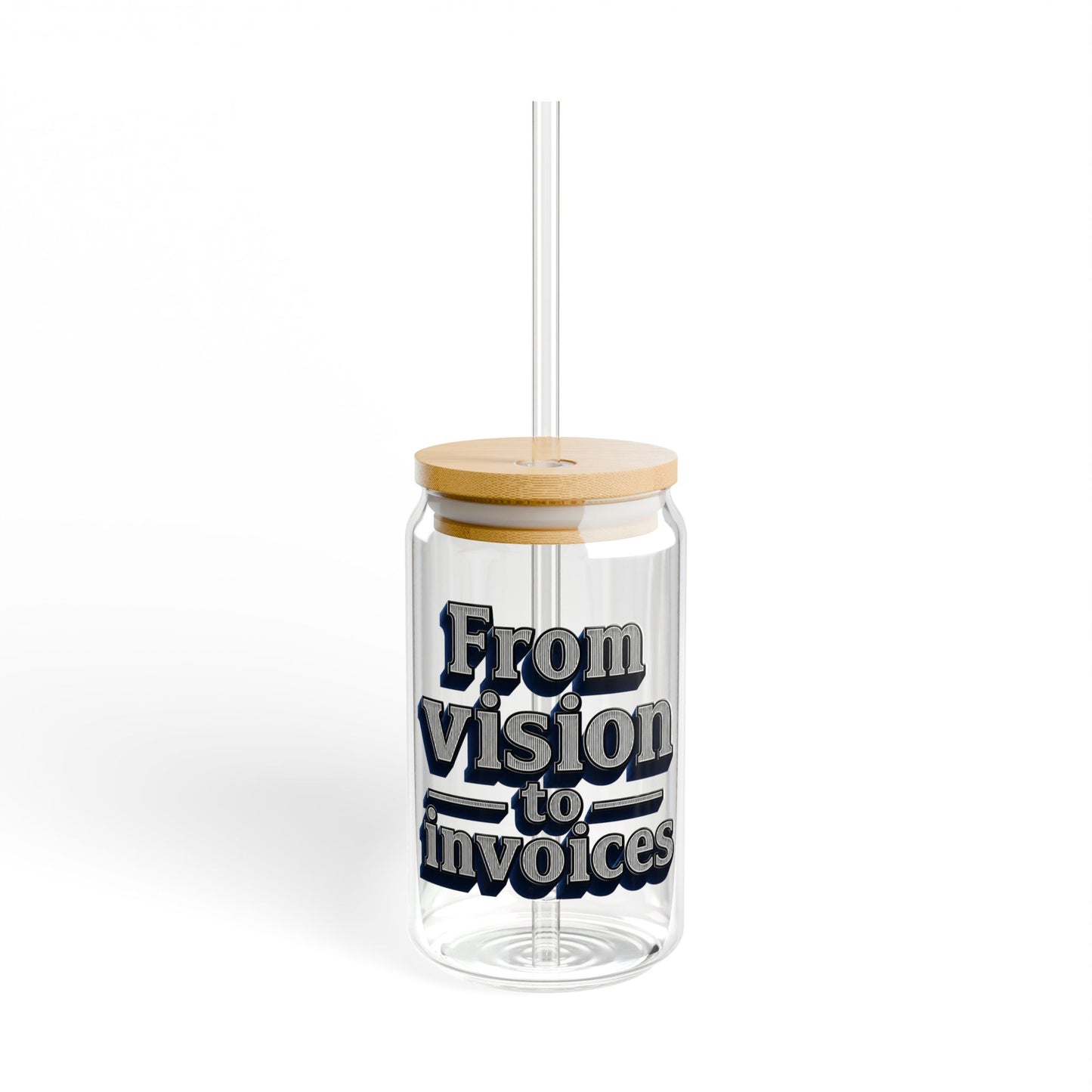 From vision to invoices Sipper Glass