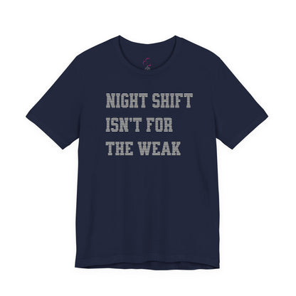 Night shift isn't for the weak T-shirt