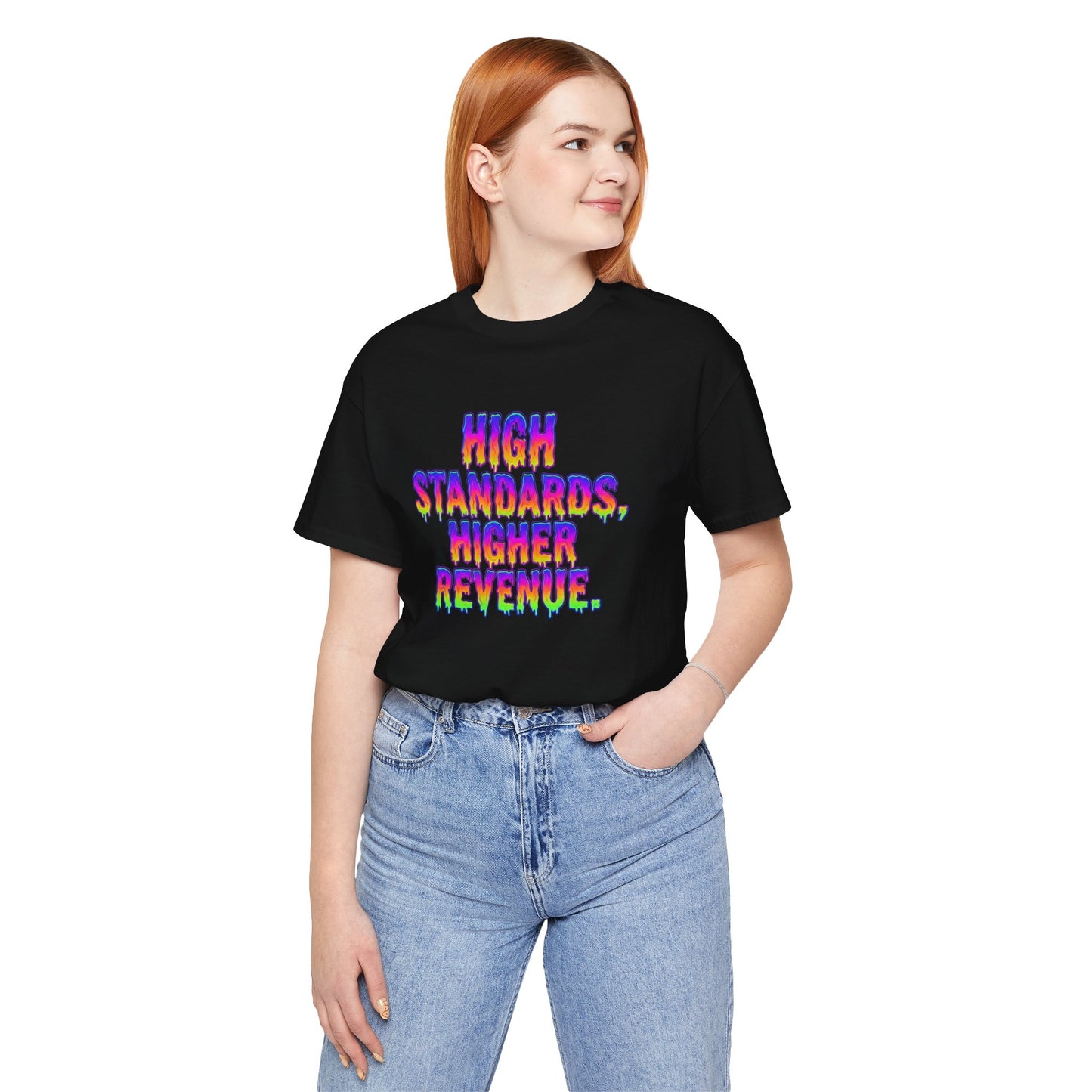 High standards, higher revenue. T-shirt