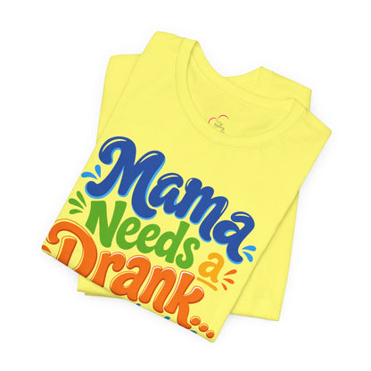 Mama needs a drank immediately T-shirt