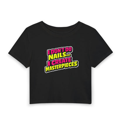 I don't do nails I create masterpieces Crop Tee