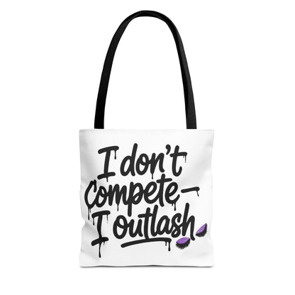 I don't compete I outlash Tote Bag