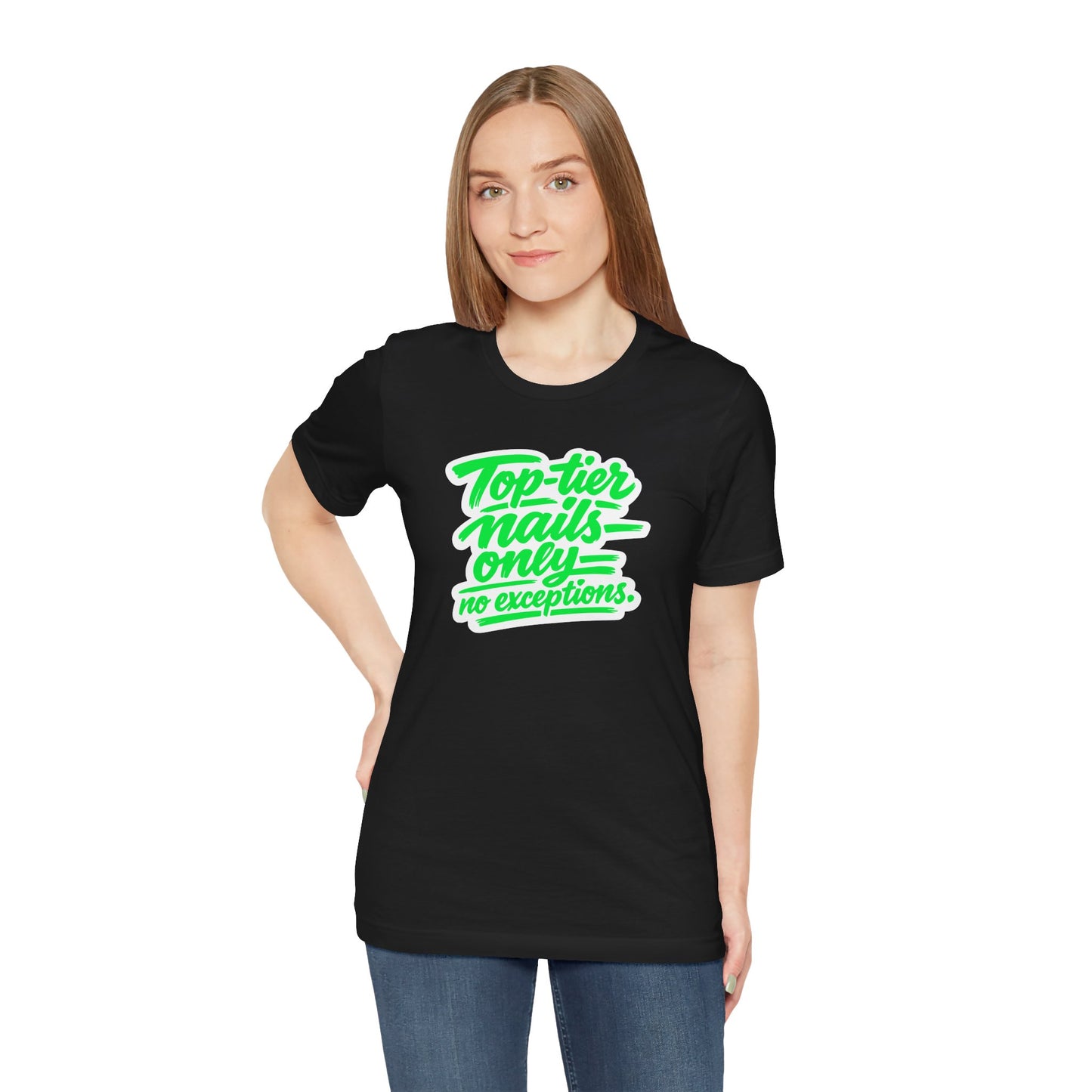Top-tier nails only no exceptions T-shirt
