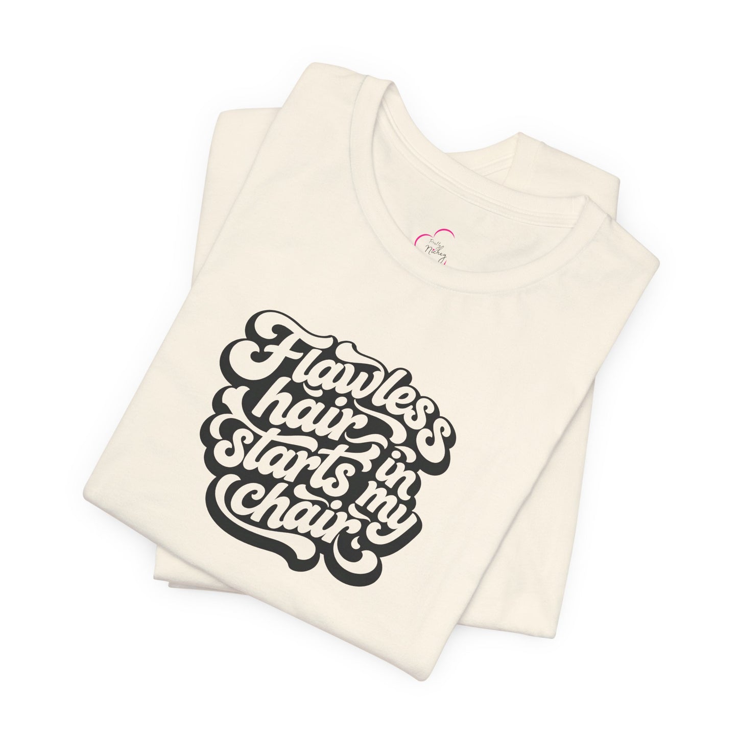 Flawless hair starts in my chair T-shirt