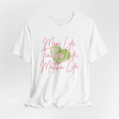 Mom Life Teacher Life Matcha Life T-Shirt