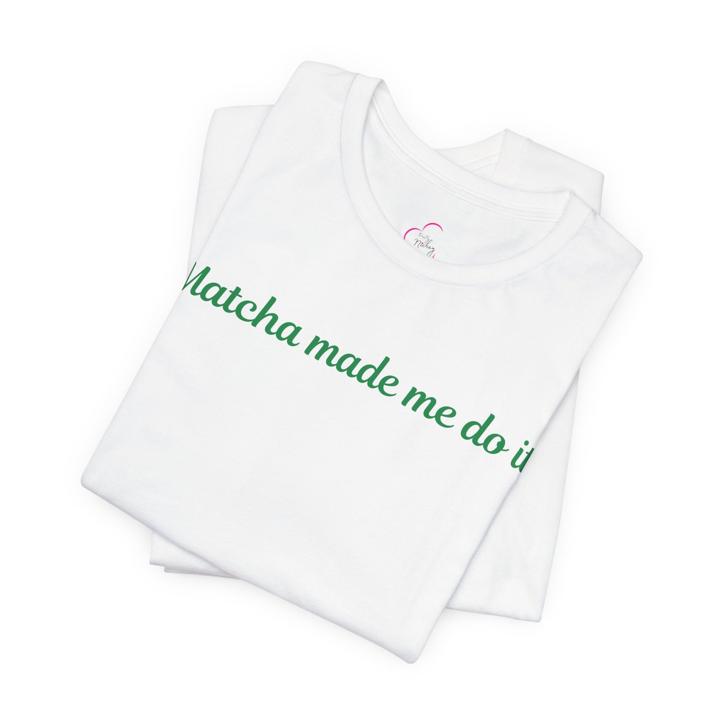 Matcha made me do it T-shirt