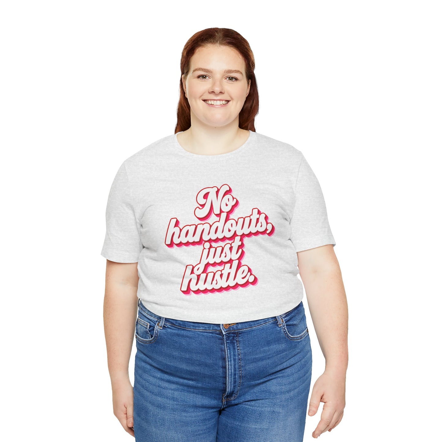 No handouts, just hustle. T-shirt