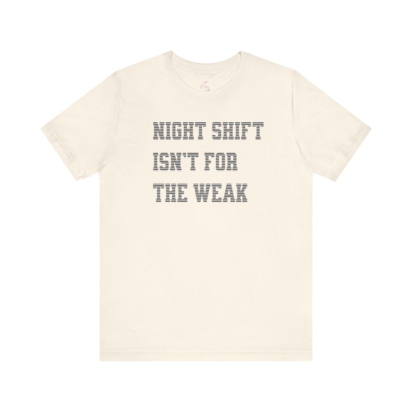 Night shift isn't for the weak T-shirt