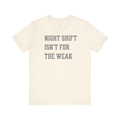 Night shift isn't for the weak T-shirt