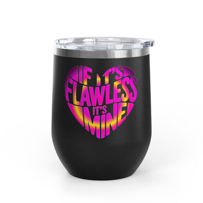 If it's flawless it's mine Tumbler