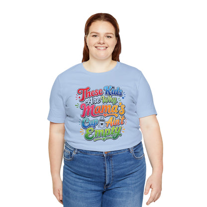 These kids are the reason mama's cup ain't empty T-shirt