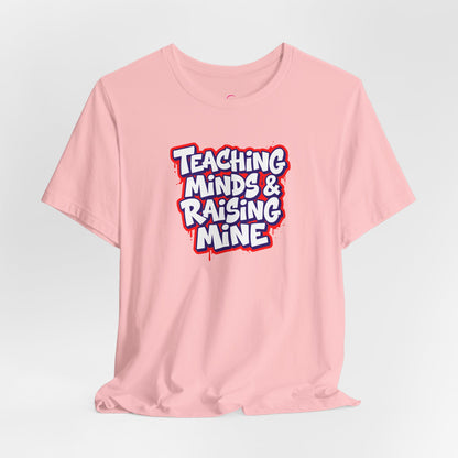 Teaching minds & raising mine T-shirt