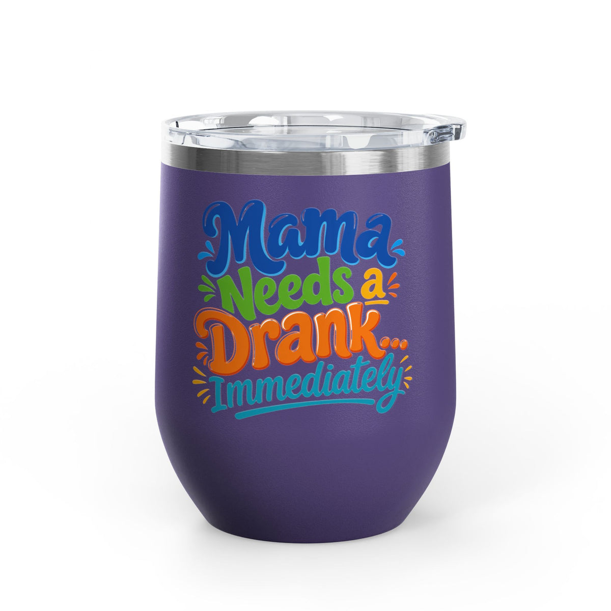 Mama needs a drank immediately T-shirt Wine Tumbler