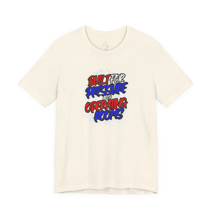 Built for pressure and operating rooms T-shirt