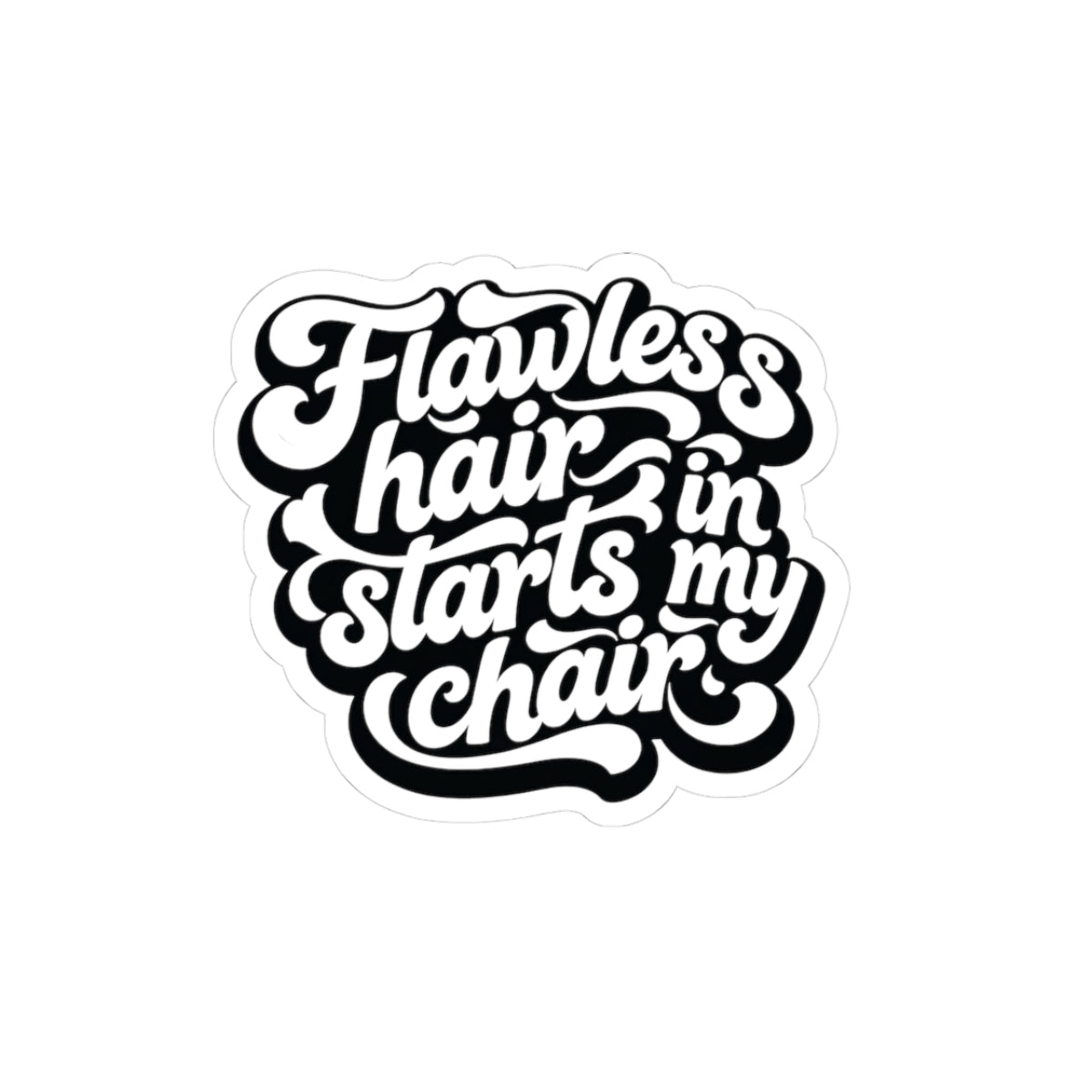 Flawless hair starts in my chair Sticker