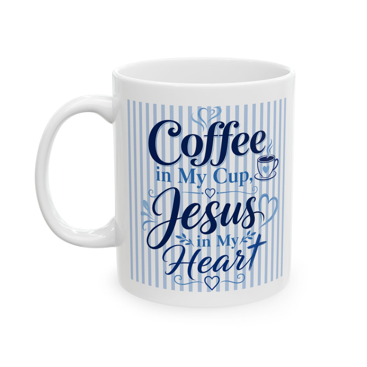 Coffee in my cup, Jesus in my heart Mug