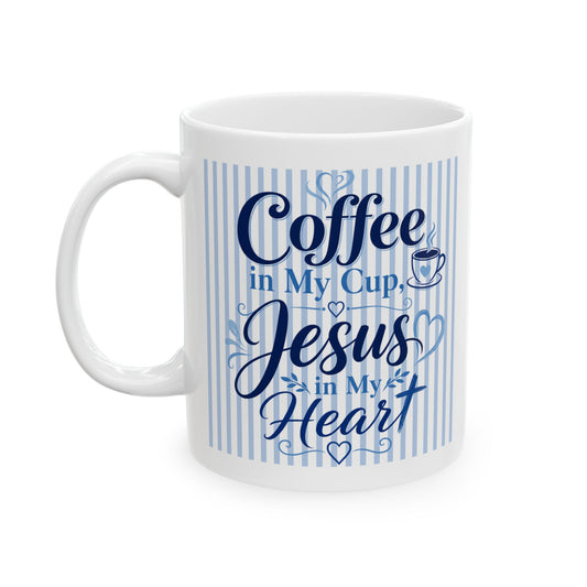 Coffee in my cup, Jesus in my heart Mug