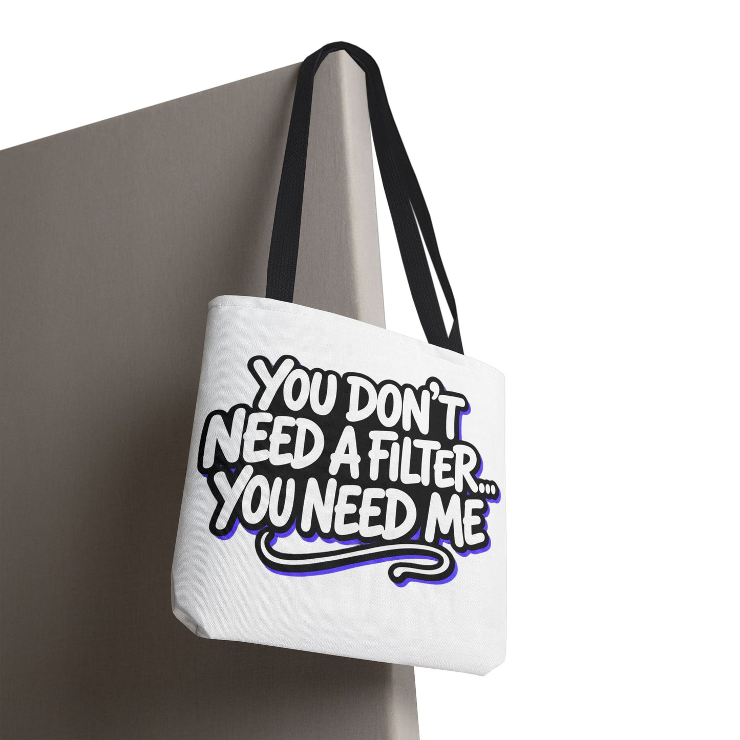 You don't need a filter you need me Tote Bag