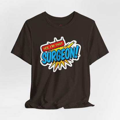 Yes, I'm that SURGEON T-shirt