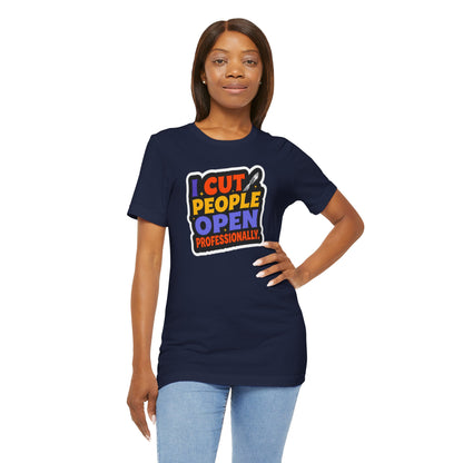 I cut people open professionally T-shirt
