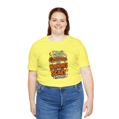 I don't need a costume. My hormones are scary enough T-shirt