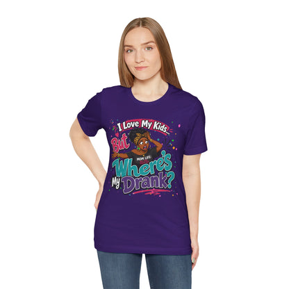 I love my kids but where's my drank? T-shirt
