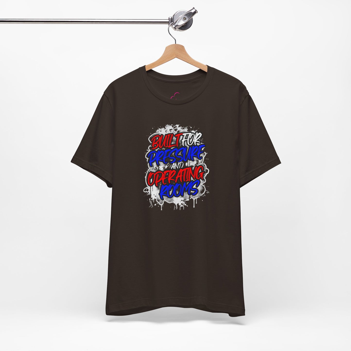 Built for pressure and operating rooms T-shirt
