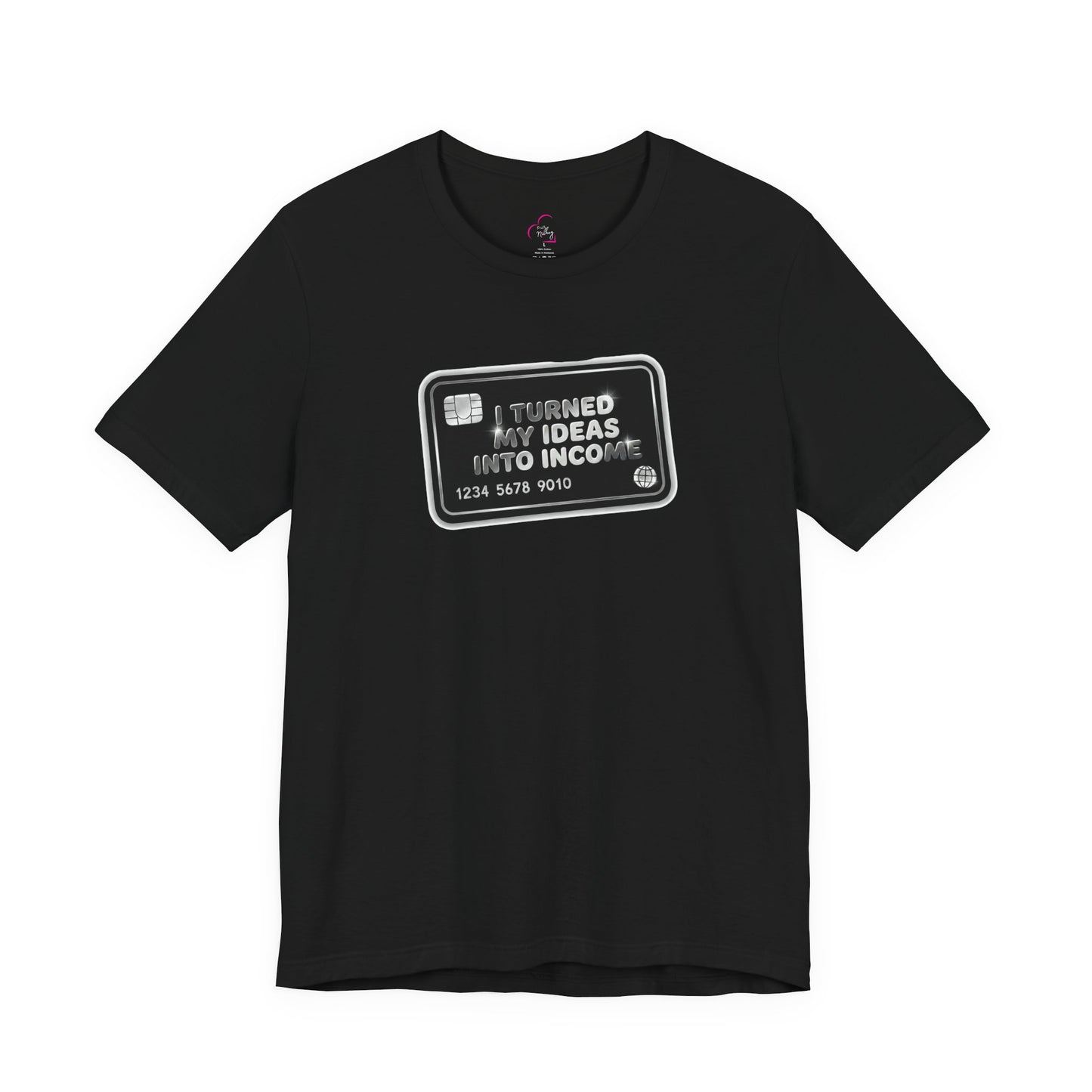 I turned my ideas into income T-shirt