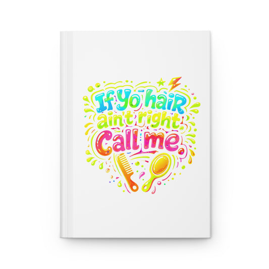 If yo hair ain't right call me Hardcover Journal