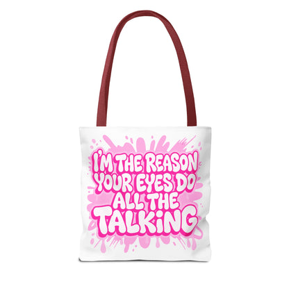 I'm the reason your eyes do all the talking Tote Bag