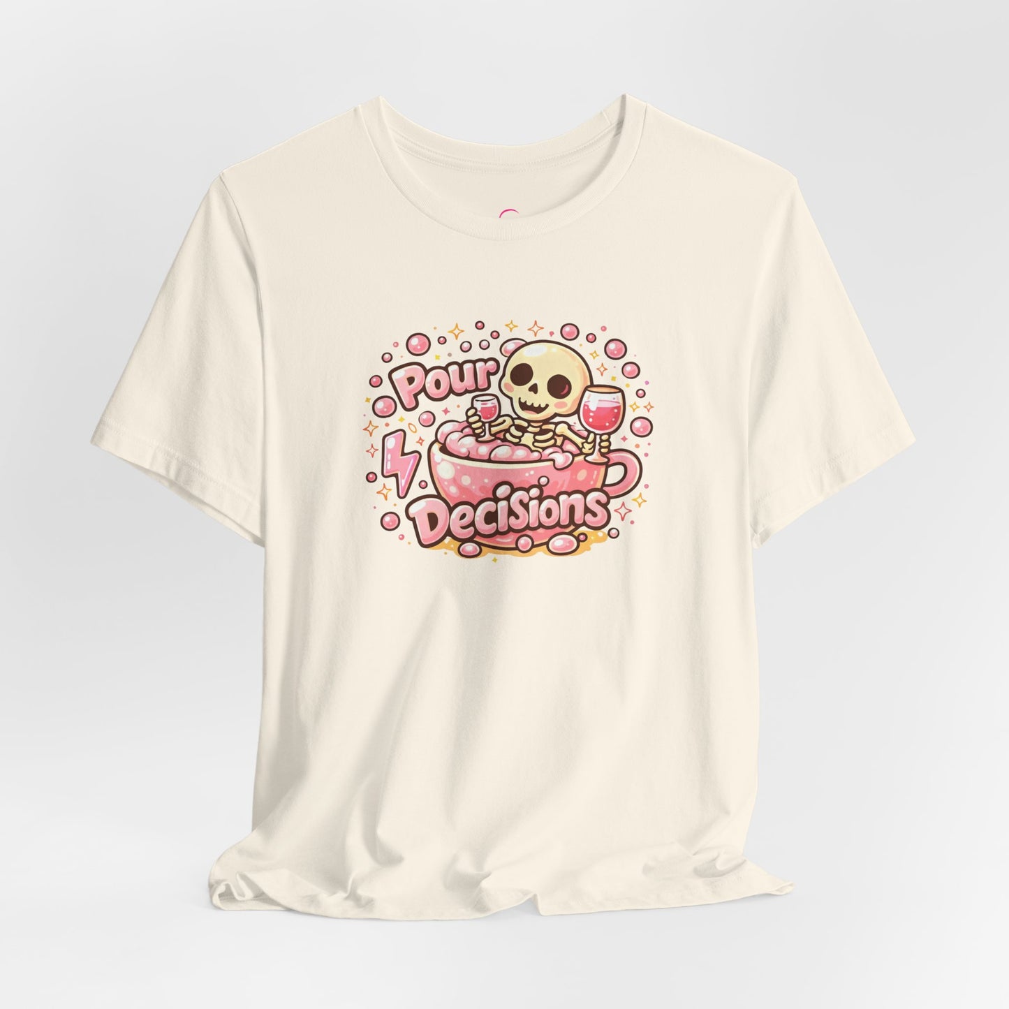 Pour decisions T-shirt