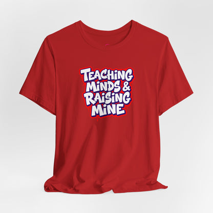 Teaching minds & raising mine T-shirt