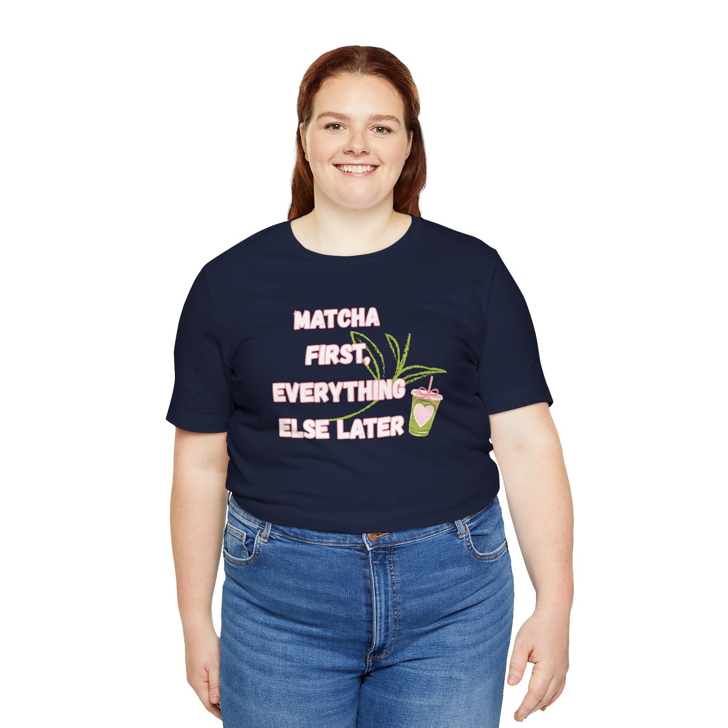 Matcha First, Everything Else Later T-Shirt