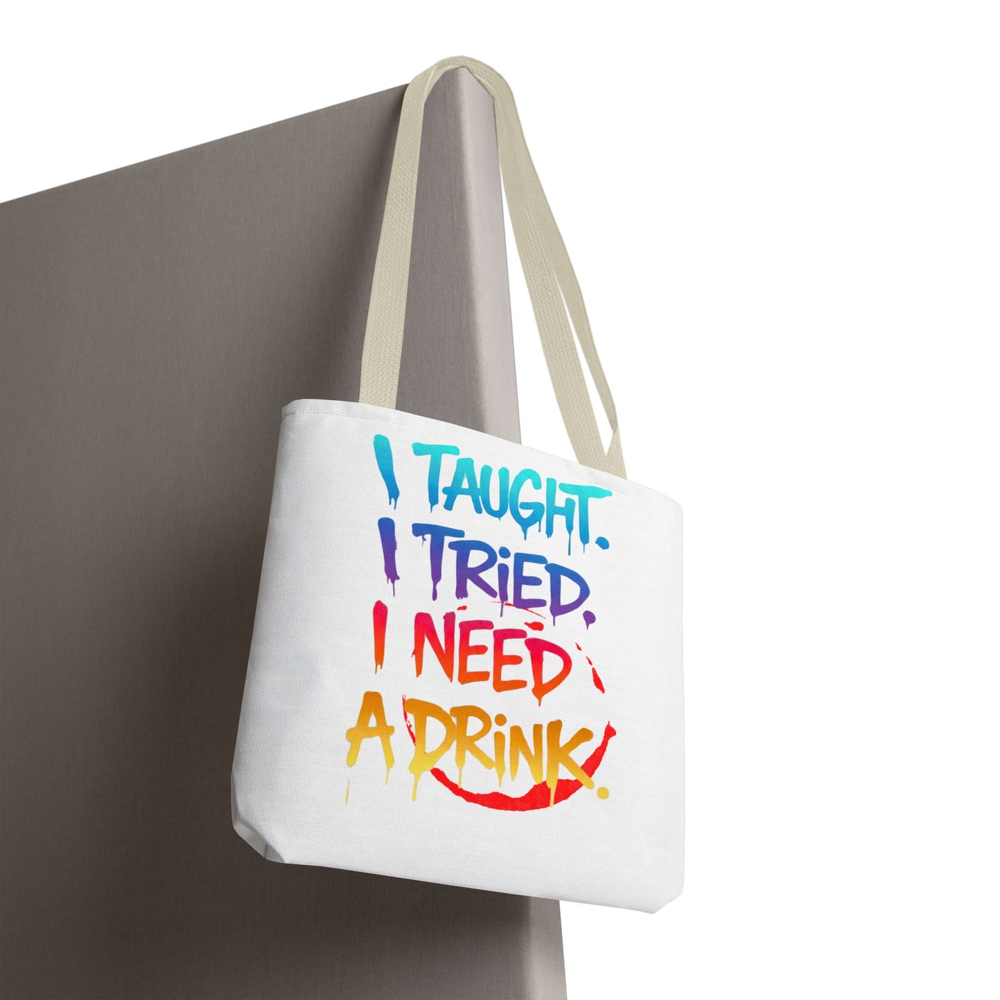 I taught. I tried. I need a drink Tote Bag