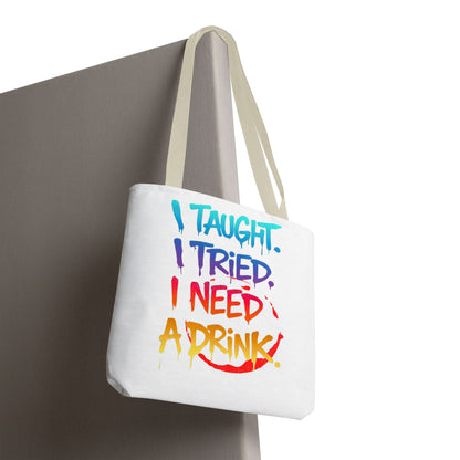 I taught. I tried. I need a drink Tote Bag