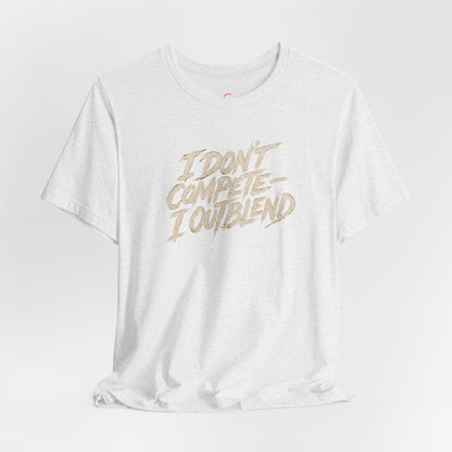 I don't compete I out blend T-shirt