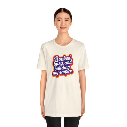 Booked, busy, and building my empire T-shirt