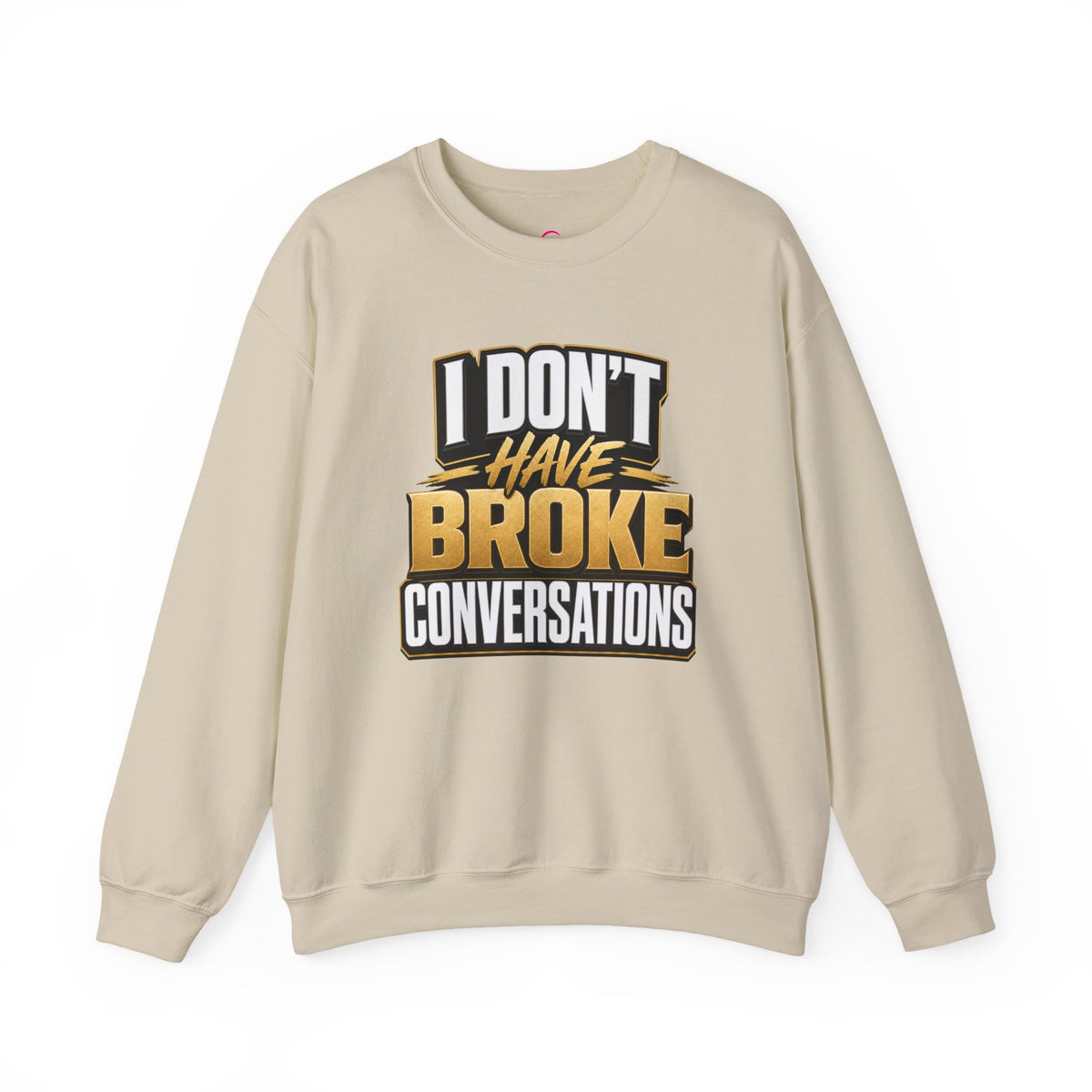 Copy of I don't have broke conversations Sweatshirt