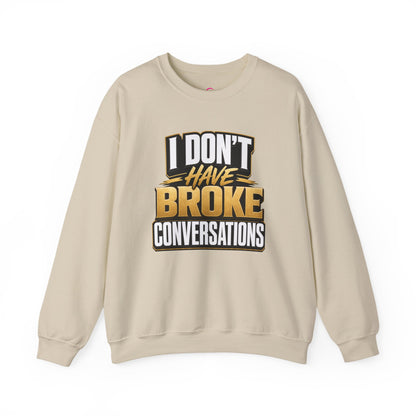 Copy of I don't have broke conversations Sweatshirt