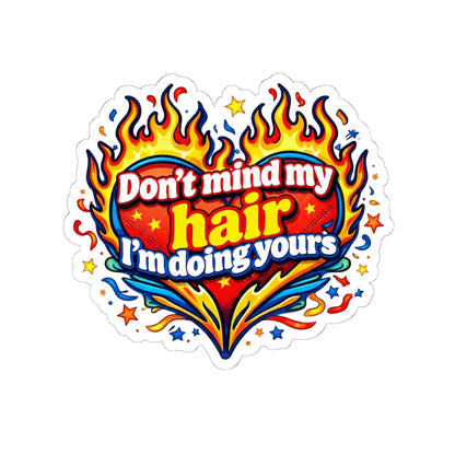 Don't mind my hair I'm doing yours Sticker