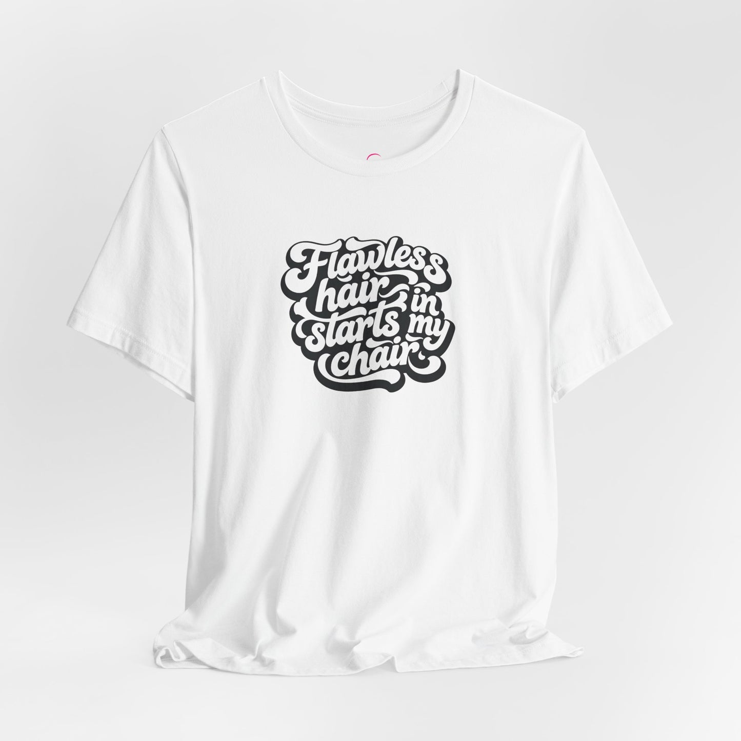 Flawless hair starts in my chair T-shirt