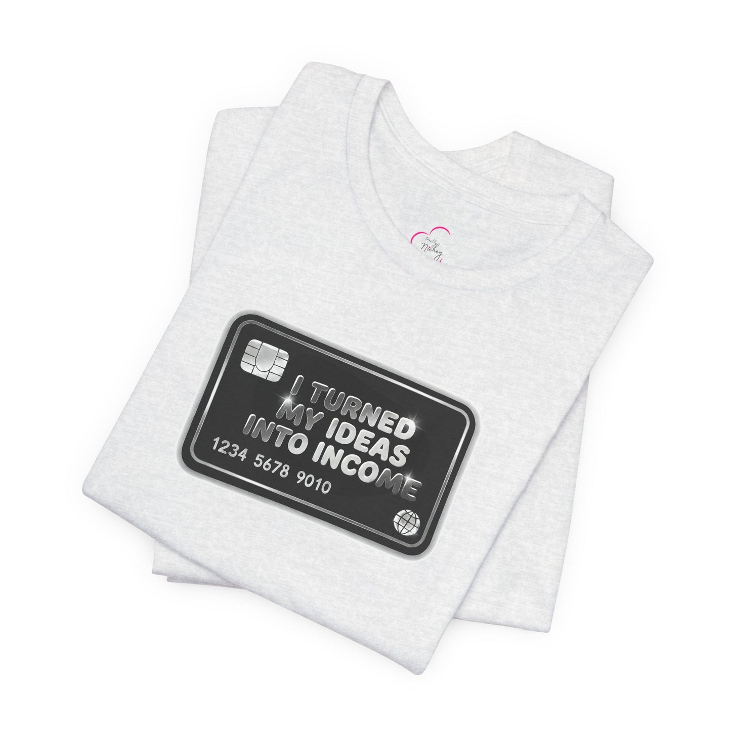 I turned my ideas into income T-shirt