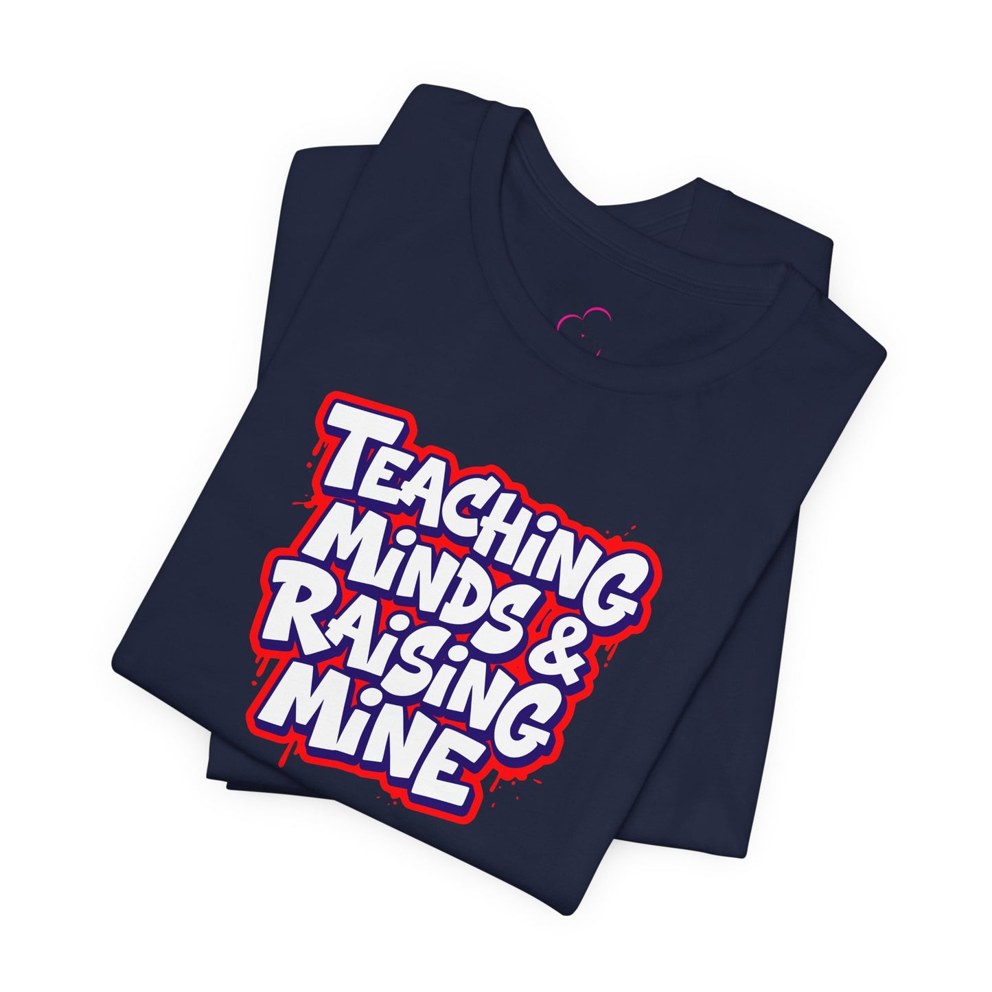 Teaching minds & raising mine T-shirt