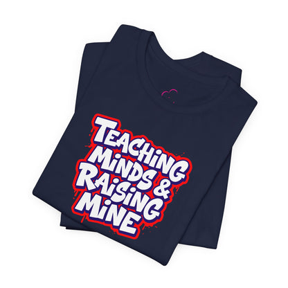 Teaching minds & raising mine T-shirt